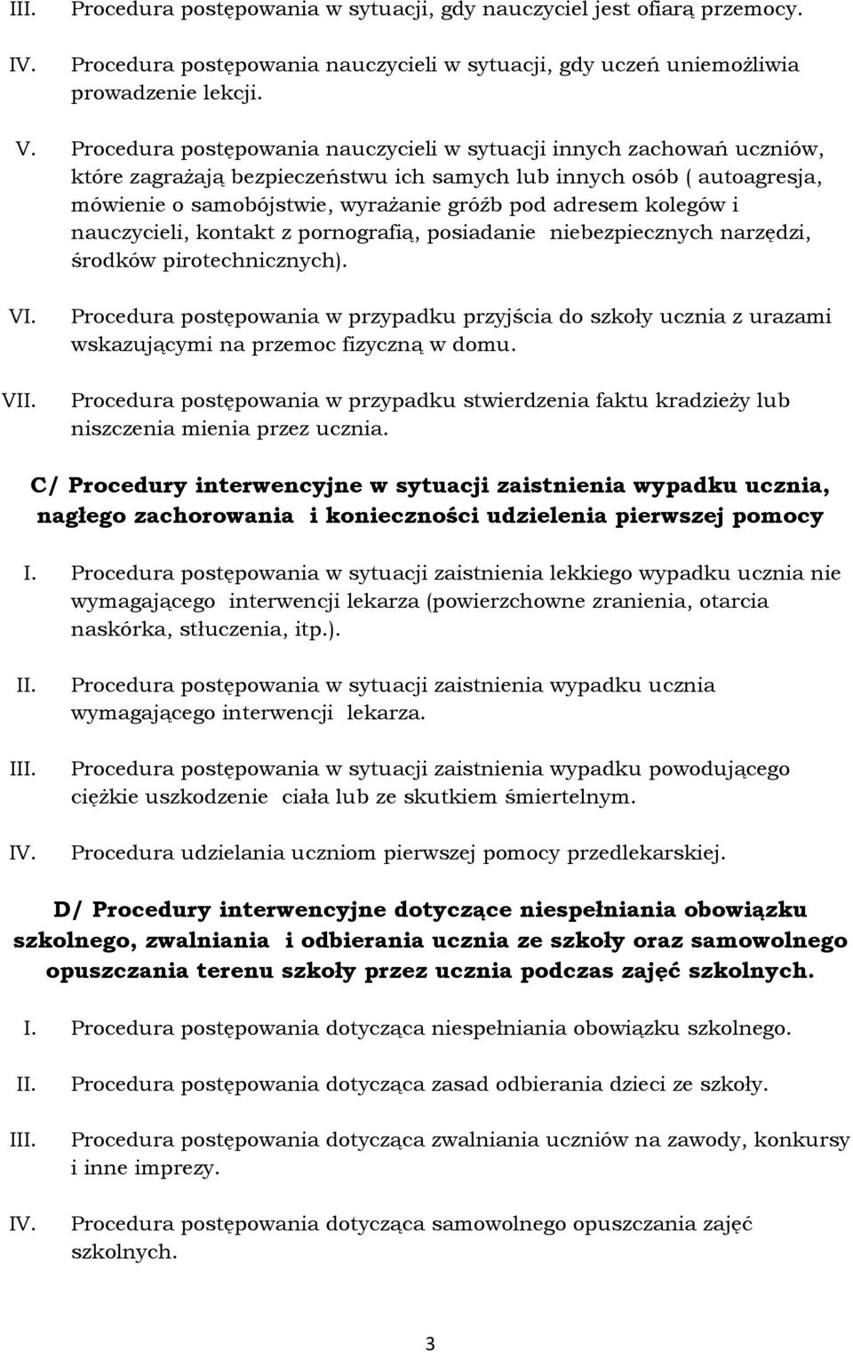 kolegów i nauczycieli, kontakt z pornografią, posiadanie niebezpiecznych narzędzi, środków pirotechnicznych). VI. VII.