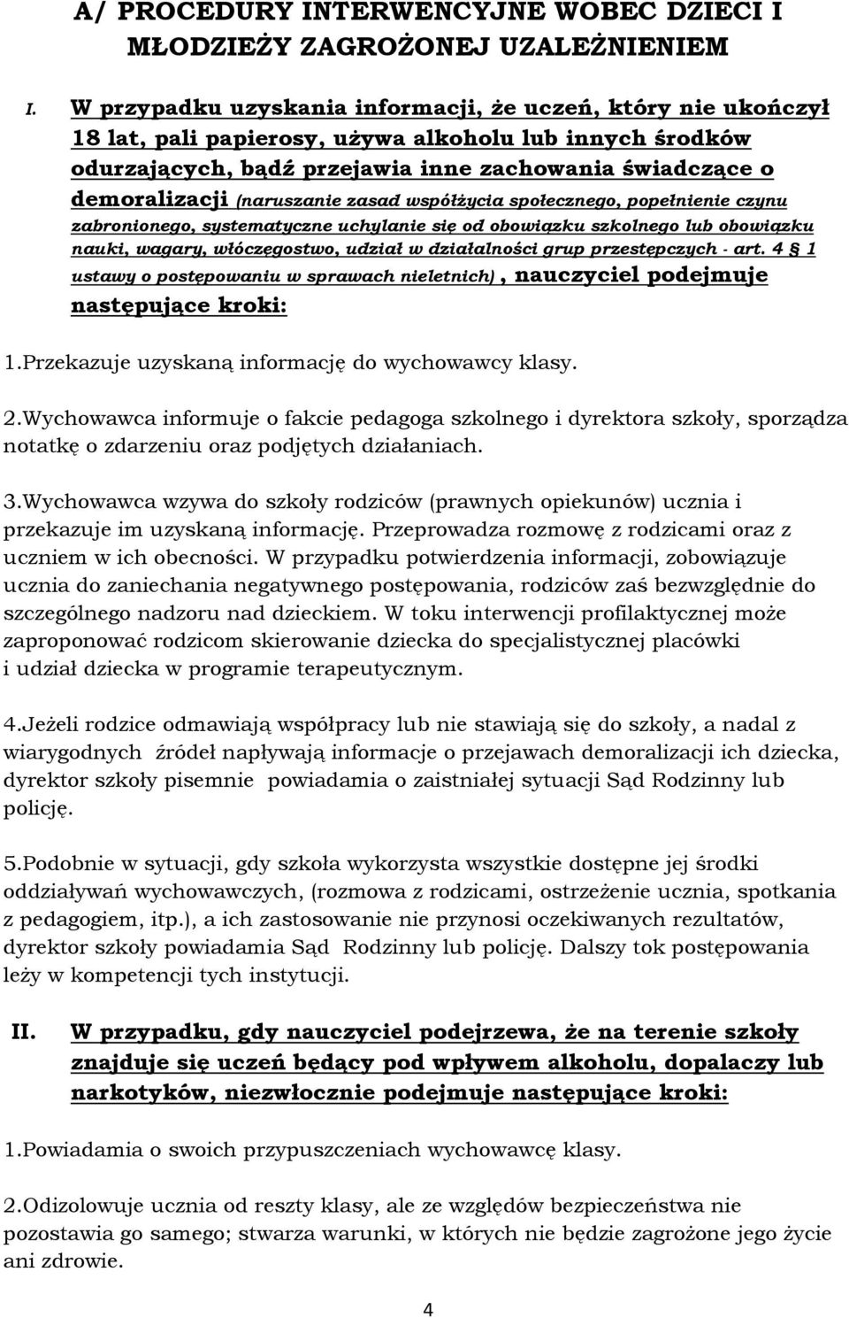 (naruszanie zasad współżycia społecznego, popełnienie czynu zabronionego, systematyczne uchylanie się od obowiązku szkolnego lub obowiązku nauki, wagary, włóczęgostwo, udział w działalności grup