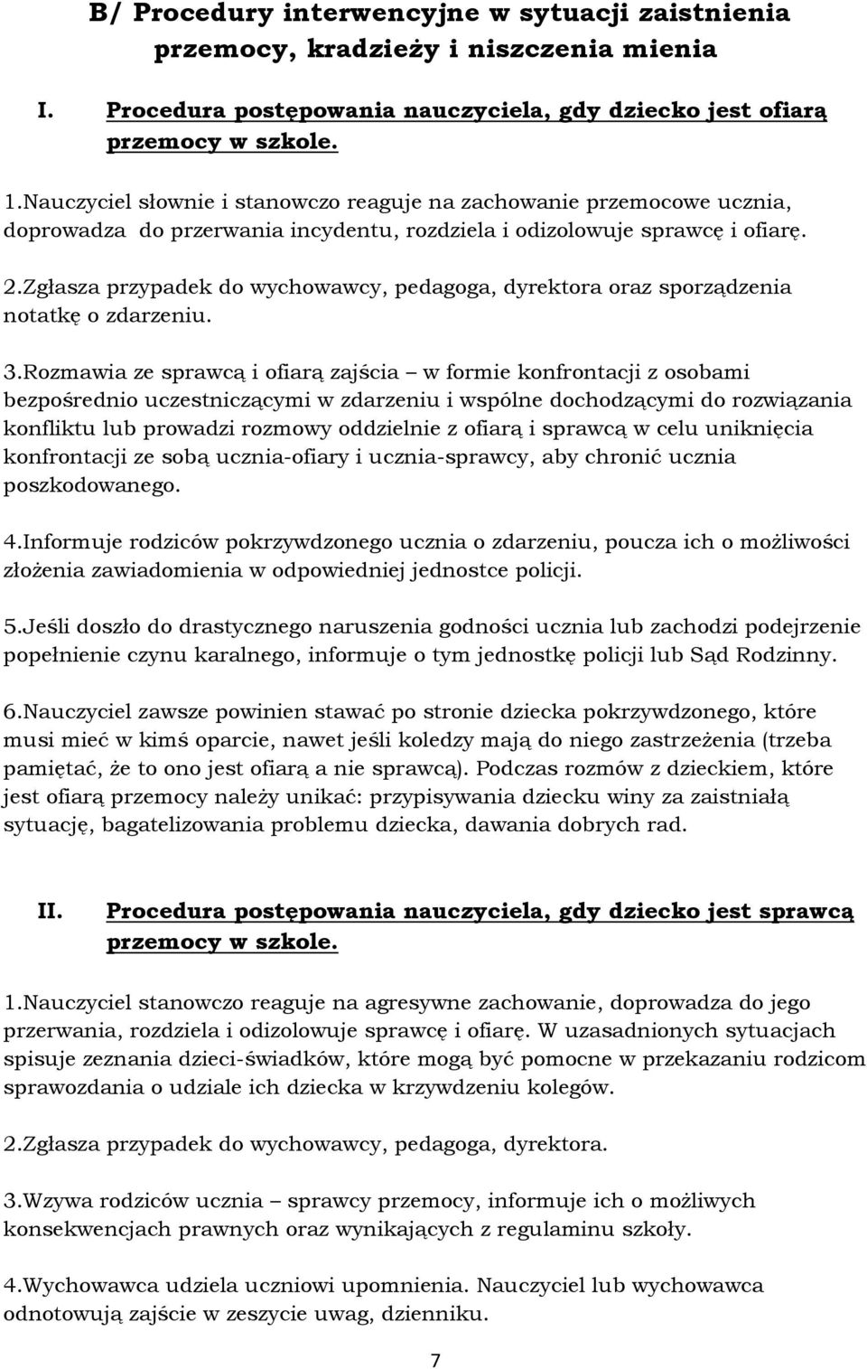 Zgłasza przypadek do wychowawcy, pedagoga, dyrektora oraz sporządzenia notatkę o zdarzeniu. 3.