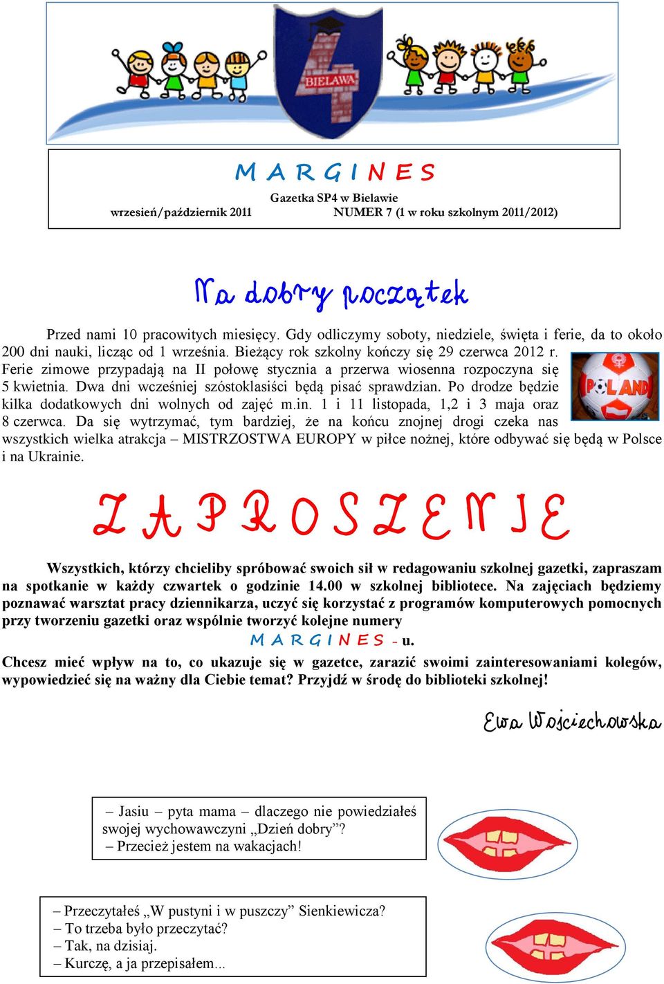 Ferie zimowe przypadają na II połowę stycznia a przerwa wiosenna rozpoczyna się 5 kwietnia. Dwa dni wcześniej szóstoklasiści będą pisać sprawdzian.