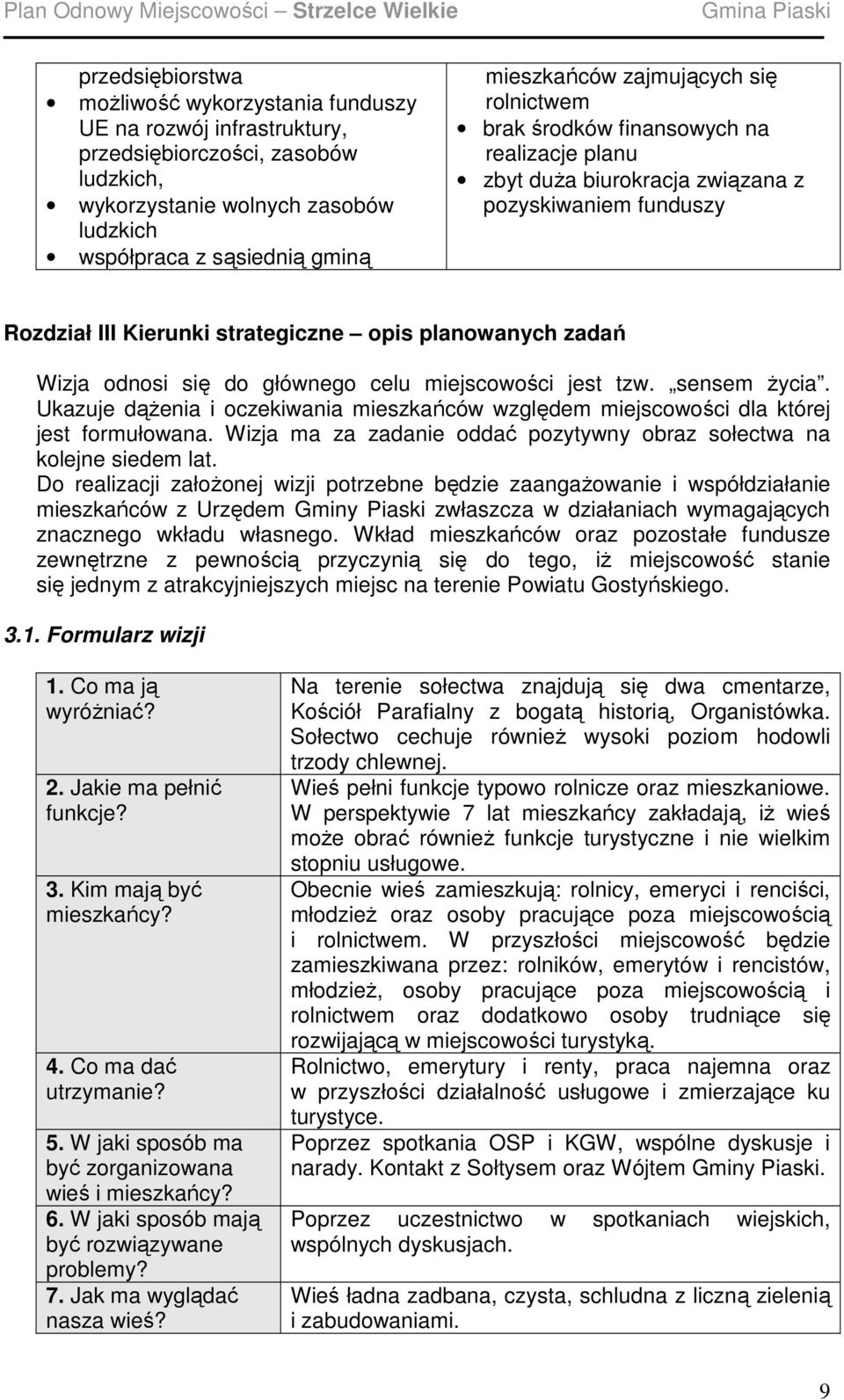 się do głównego celu miejscowości jest tzw. sensem Ŝycia. Ukazuje dąŝenia i oczekiwania mieszkańców względem miejscowości dla której jest formułowana.