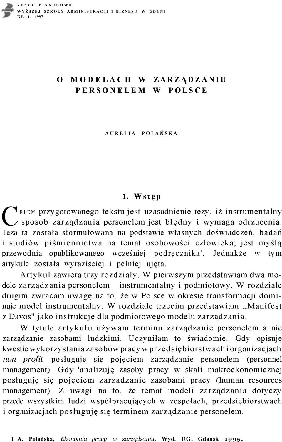 Teza ta została sformułowana na podstawie własnych doświadczeń, badań i studiów piśmiennictwa na temat osobowości człowieka; jest myślą przewodnią opublikowanego wcześniej podręcznika 1.