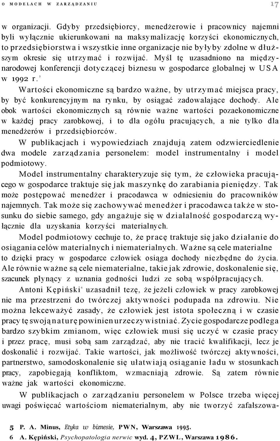 dłuższym okresie się utrzymać i rozwijać. Myśl tę uzasadniono na międzynarodowej konferencji dotyczącej biznesu w gospodarce globalnej w USA w 1992 r.