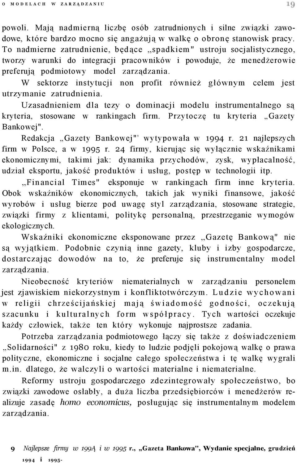 W sektorze instytucji non profit również głównym celem jest utrzymanie zatrudnienia. Uzasadnieniem dla tezy o dominacji modelu instrumentalnego są kryteria, stosowane w rankingach firm.