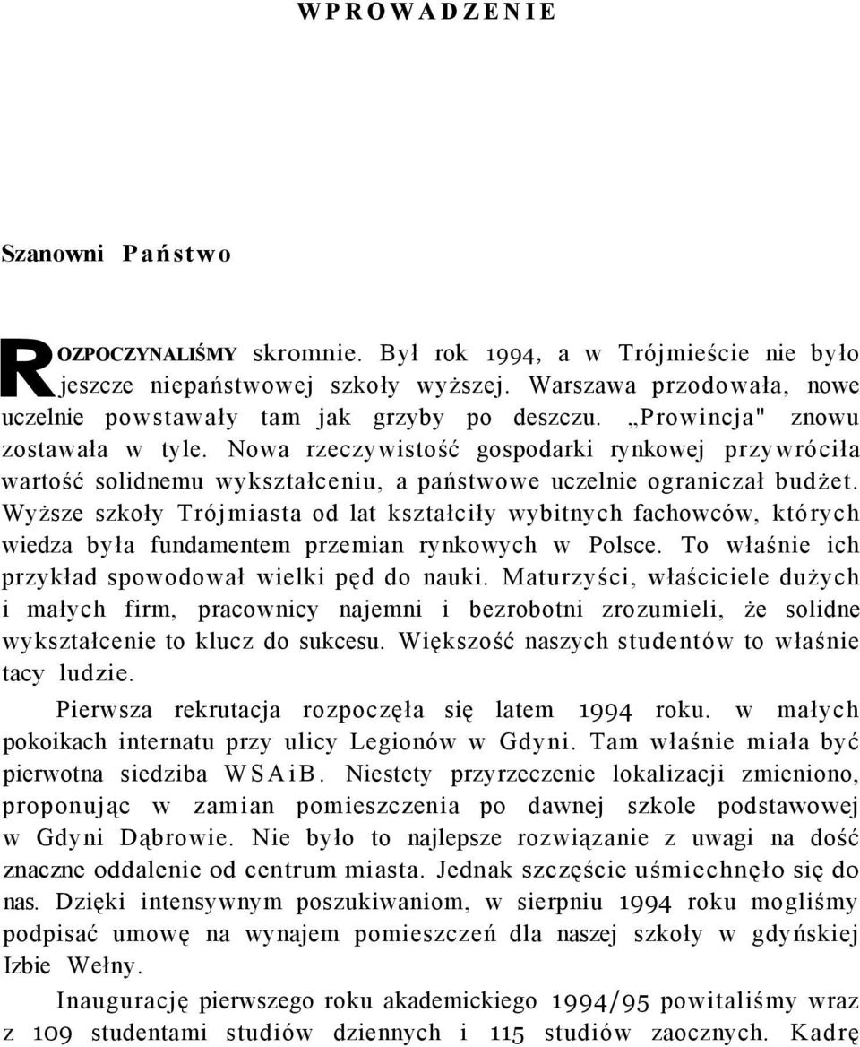 Nowa rzeczywistość gospodarki rynkowej przywróciła wartość solidnemu wykształceniu, a państwowe uczelnie ograniczał budżet.