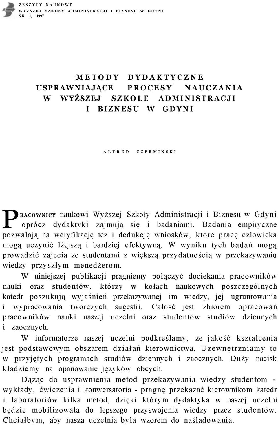 Badania empiryczne pozwalają na weryfikację tez i dedukcję wniosków, które pracę człowieka mogą uczynić lżejszą i bardziej efektywną.