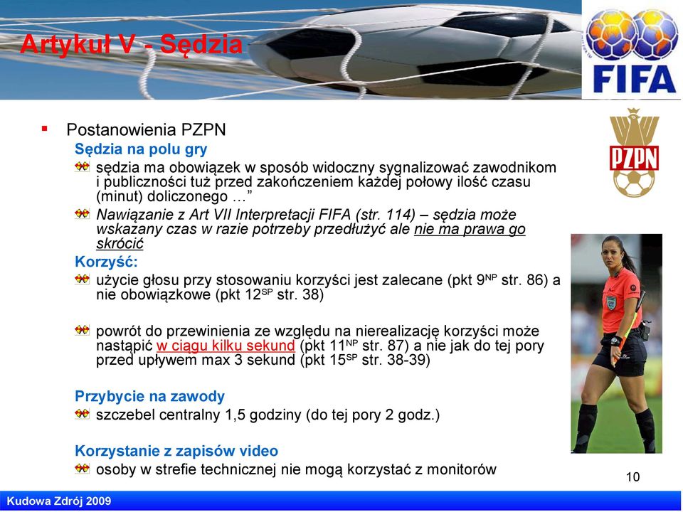 114) sędzia może wskazany czas w razie potrzeby przedłużyć ale nie ma prawa go skrócić Korzyść: użycie głosu przy stosowaniu korzyści jest zalecane (pkt 9 NP str. 86) a nie obowiązkowe (pkt 12 SP str.