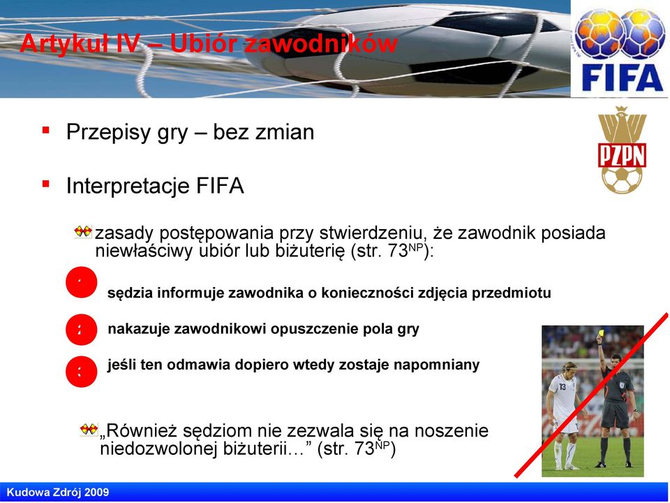 73 NP ): 1 2 3 sędzia informuje zawodnika o konieczności zdjęcia przedmiotu nakazuje zawodnikowi