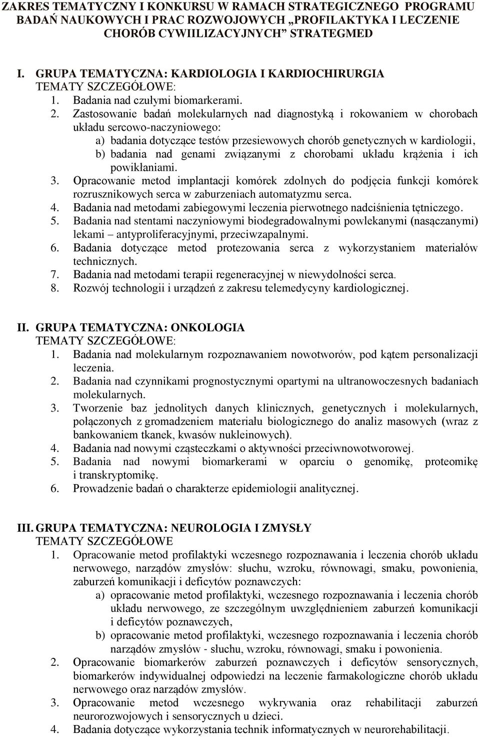 Zastosowanie badań molekularnych nad diagnostyką i rokowaniem w chorobach układu sercowo-naczyniowego: a) badania dotyczące testów przesiewowych chorób genetycznych w kardiologii, b) badania nad