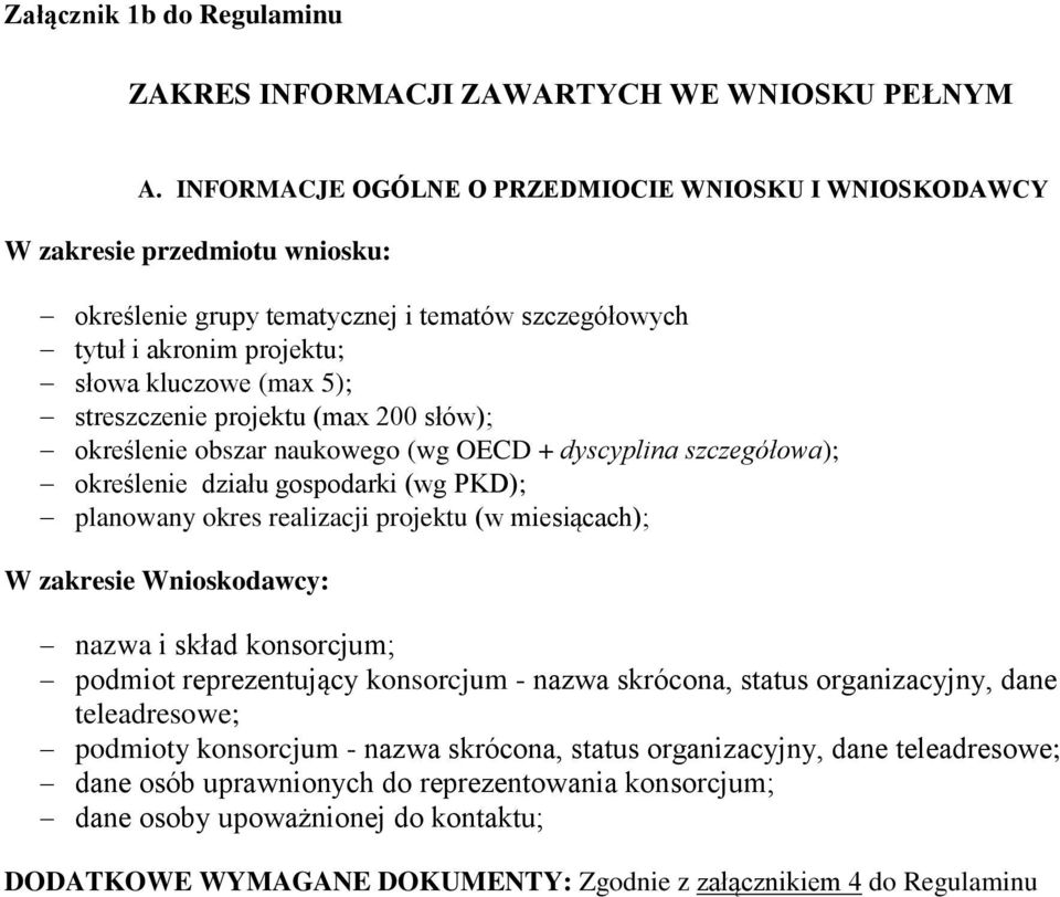 streszczenie projektu (max 200 słów); określenie obszar naukowego (wg OECD + dyscyplina szczegółowa); określenie działu gospodarki (wg PKD); planowany okres realizacji projektu (w miesiącach); W