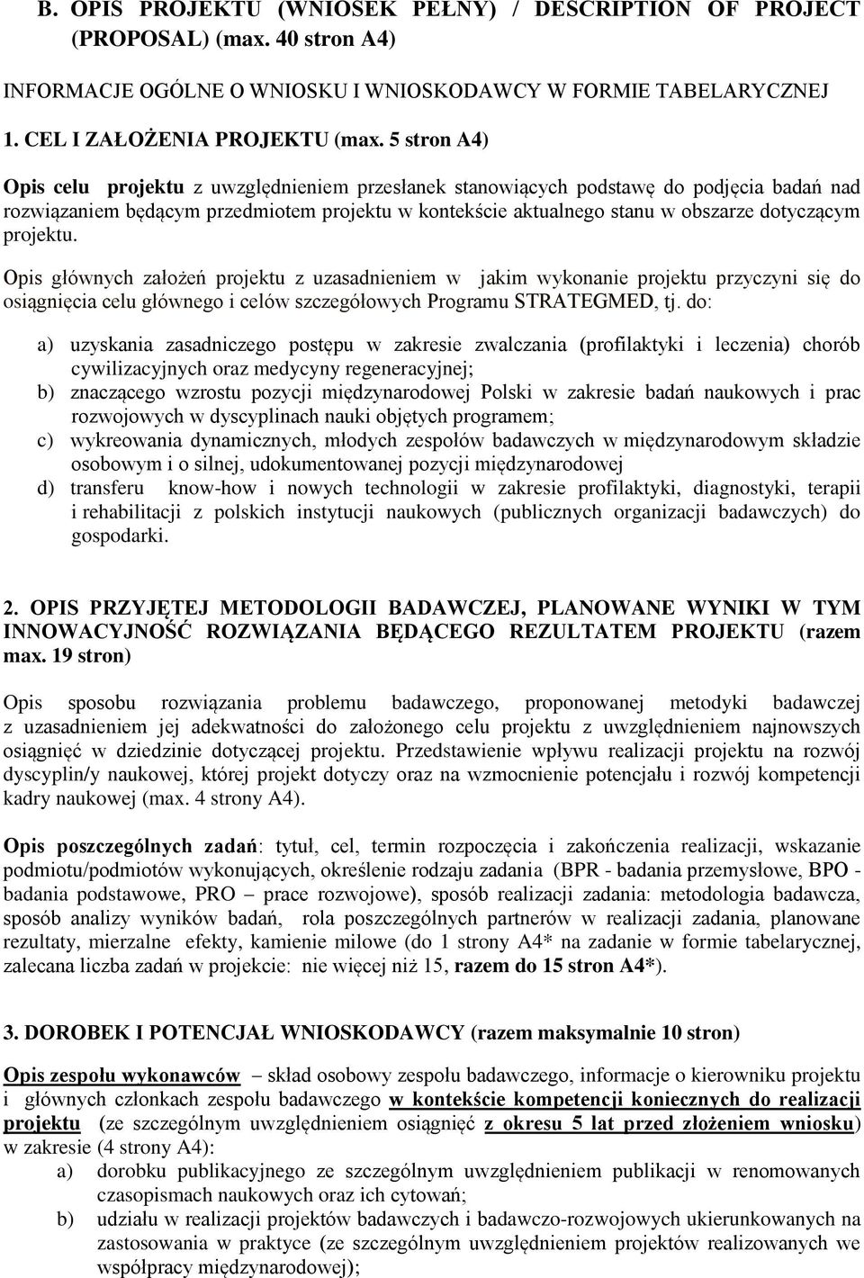 projektu. Opis głównych założeń projektu z uzasadnieniem w jakim wykonanie projektu przyczyni się do osiągnięcia celu głównego i celów szczegółowych Programu STRATEGMED, tj.