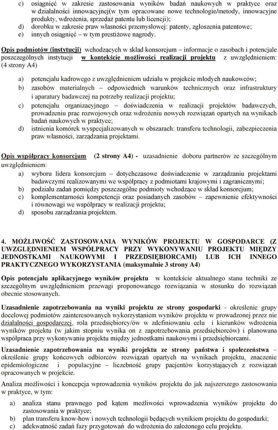 Opis podmiotów (instytucji) wchodzących w skład konsorcjum informacje o zasobach i potencjale poszczególnych instytucji w kontekście możliwości realizacji projektu z uwzględnieniem: (4 strony A4) a)