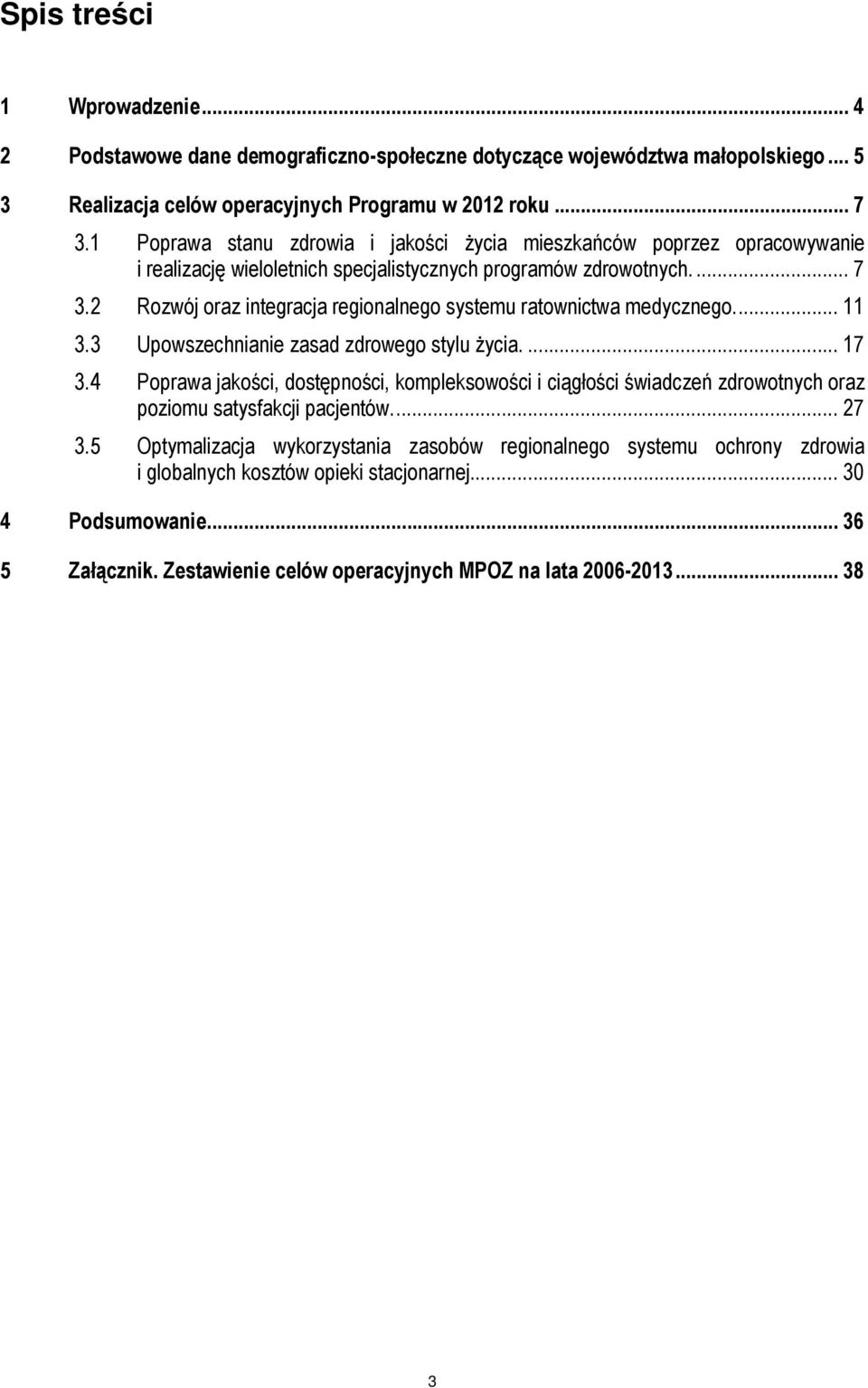 2 Rozwój oraz integracja regionalnego systemu ratownictwa medycznego.... 11 3.3 Upowszechnianie zasad zdrowego stylu Ŝycia.... 17 3.