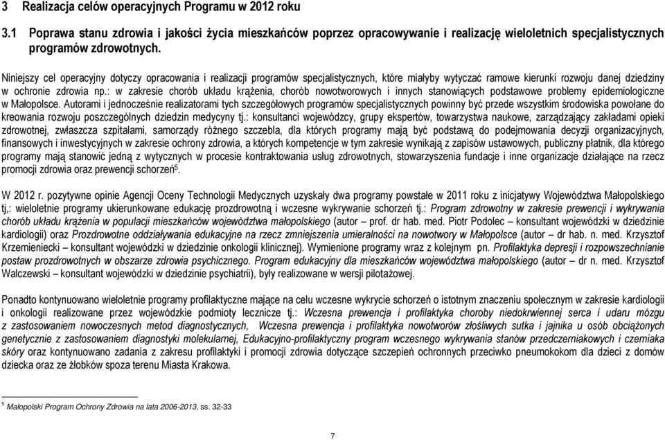 : w zakresie chorób układu krąŝenia, chorób nowotworowych i innych stanowiących podstawowe problemy epidemiologiczne w Małopolsce.