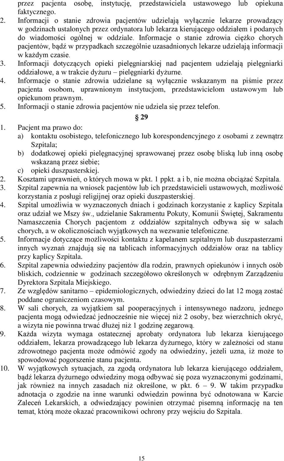 Informacje o stanie zdrowia ciężko chorych pacjentów, bądź w przypadkach szczególnie uzasadnionych lekarze udzielają informacji w każdym czasie. 3.