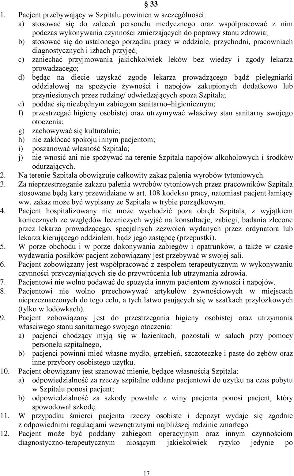 prowadzącego; d) będąc na diecie uzyskać zgodę lekarza prowadzącego bądź pielęgniarki oddziałowej na spożycie żywności i napojów zakupionych dodatkowo lub przyniesionych przez rodzinę/ odwiedzających