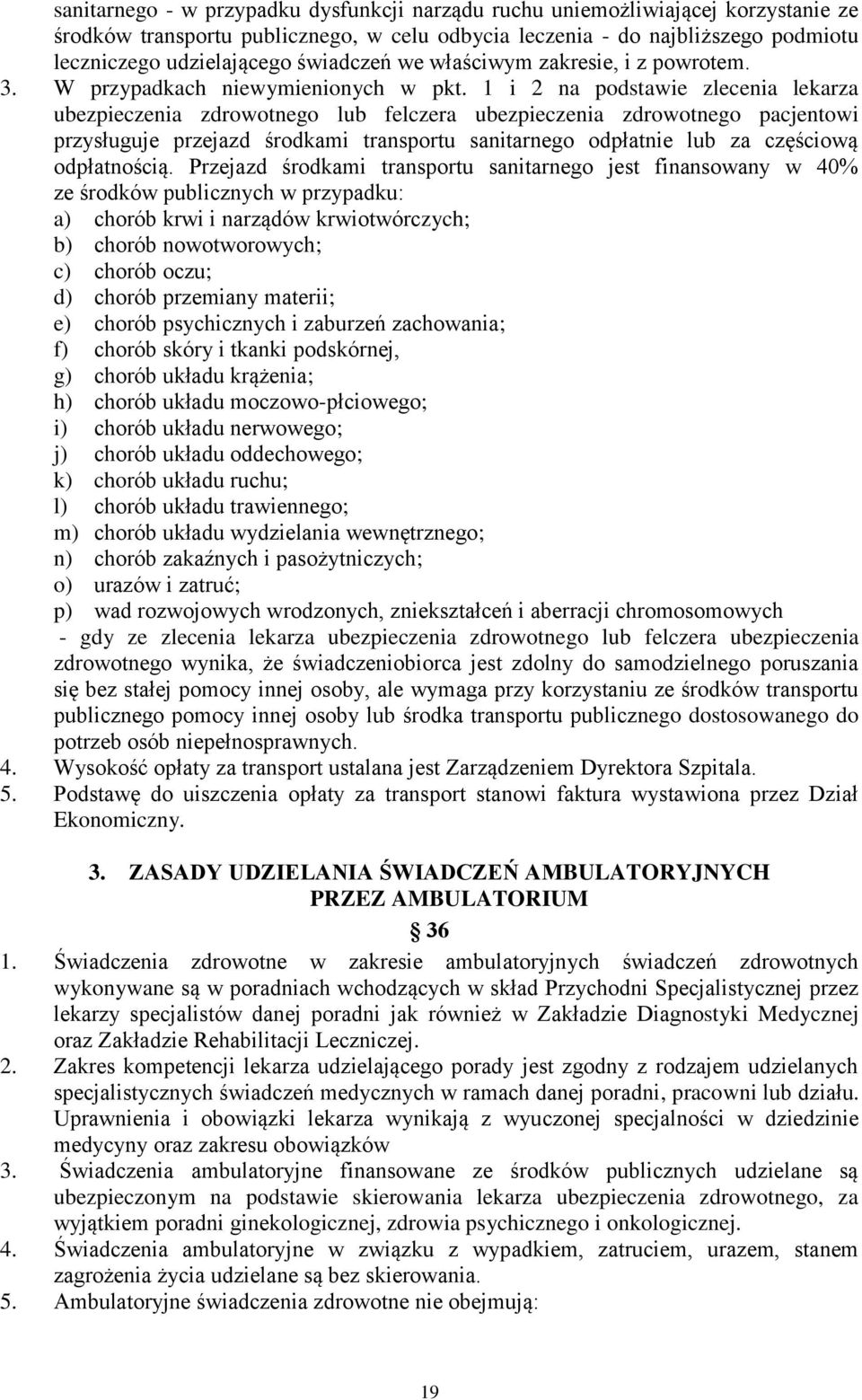 1 i 2 na podstawie zlecenia lekarza ubezpieczenia zdrowotnego lub felczera ubezpieczenia zdrowotnego pacjentowi przysługuje przejazd środkami transportu sanitarnego odpłatnie lub za częściową