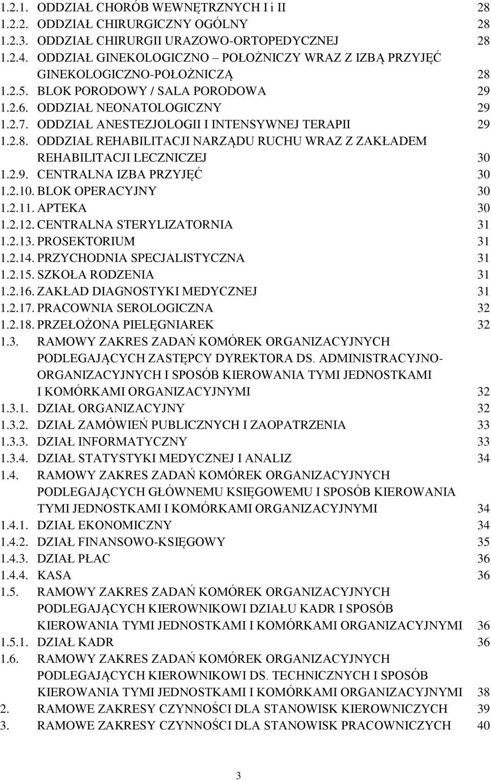 ODDZIAŁ ANESTEZJOLOGII I INTENSYWNEJ TERAPII 29 1.2.8. ODDZIAŁ REHABILITACJI NARZĄDU RUCHU WRAZ Z ZAKŁADEM REHABILITACJI LECZNICZEJ 30 1.2.9. CENTRALNA IZBA PRZYJĘĆ 30 1.2.10. BLOK OPERACYJNY 30 1.2.11.