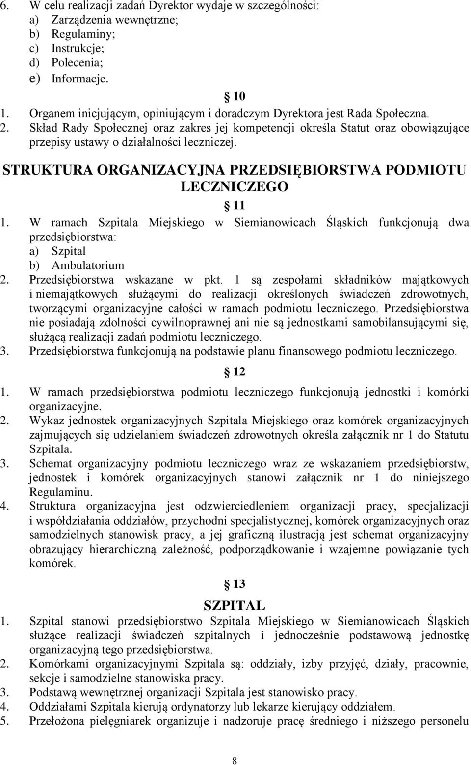 Skład Rady Społecznej oraz zakres jej kompetencji określa Statut oraz obowiązujące przepisy ustawy o działalności leczniczej. STRUKTURA ORGANIZACYJNA PRZEDSIĘBIORSTWA PODMIOTU LECZNICZEGO 11 1.