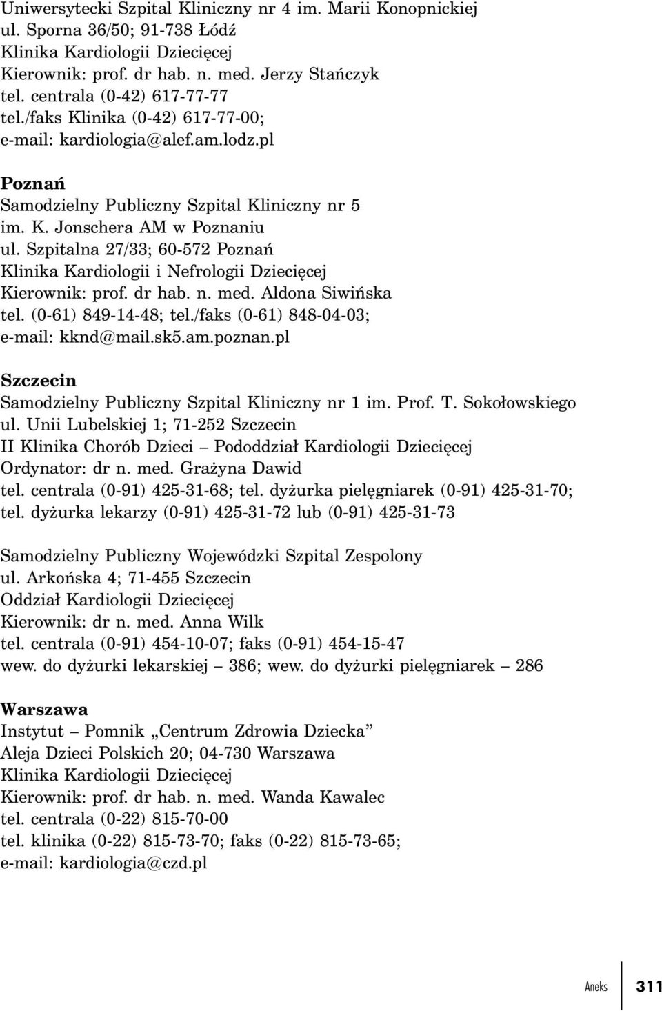 Szpitalna 27/33; 60-572 Poznań Klinika Kardiologii i Nefrologii Dziecięcej Kierownik: prof. dr hab. n. med. Aldona Siwińska tel. (0-61) 849-14-48; tel./faks (0-61) 848-04-03; e-mail: kknd@mail.sk5.am.