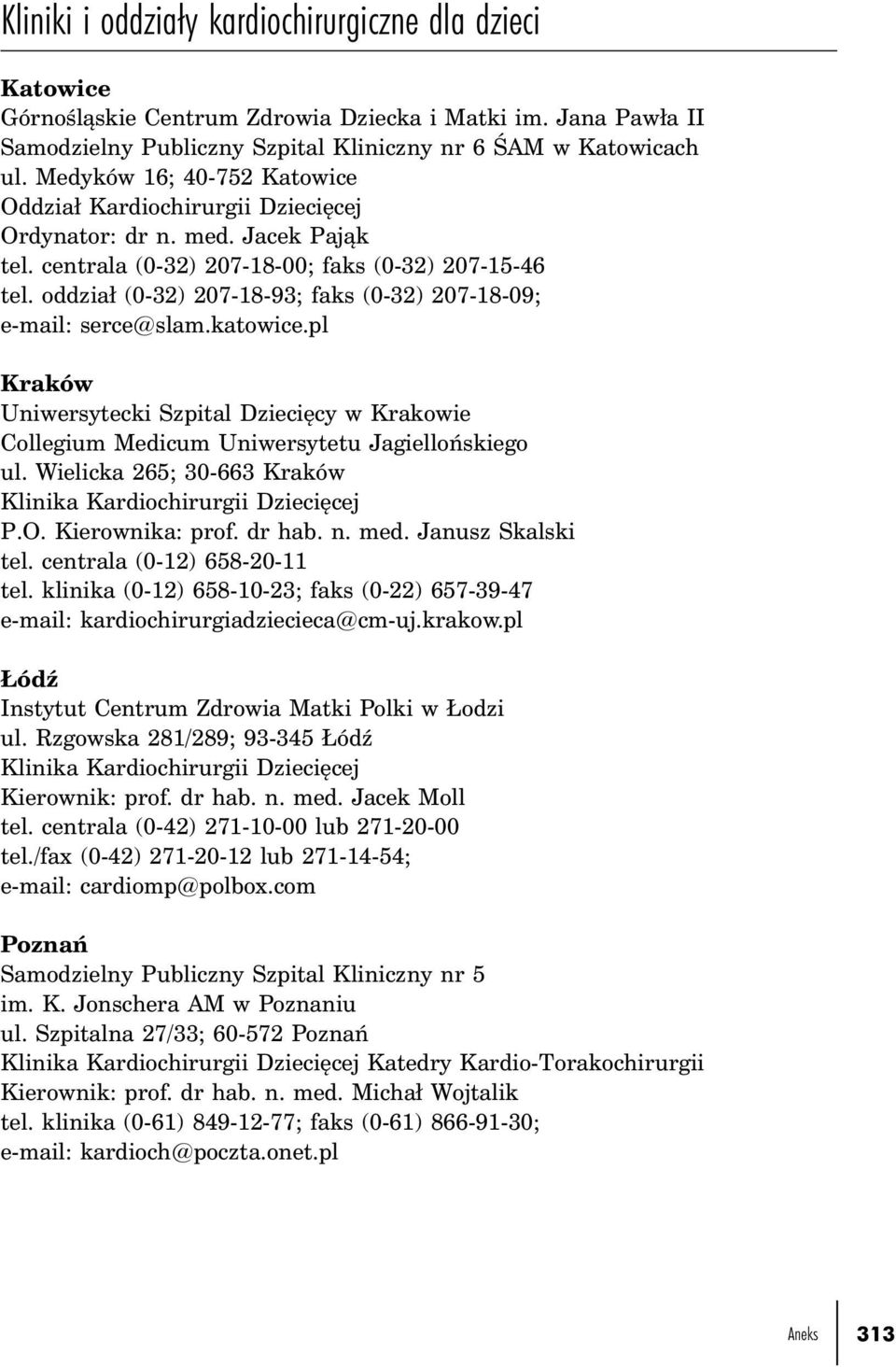 oddział (0-32) 207-18-93; faks (0-32) 207-18-09; e-mail: serce@slam.katowice.pl Kraków Uniwersytecki Szpital Dziecięcy w Krakowie Collegium Medicum Uniwersytetu Jagiellońskiego ul.