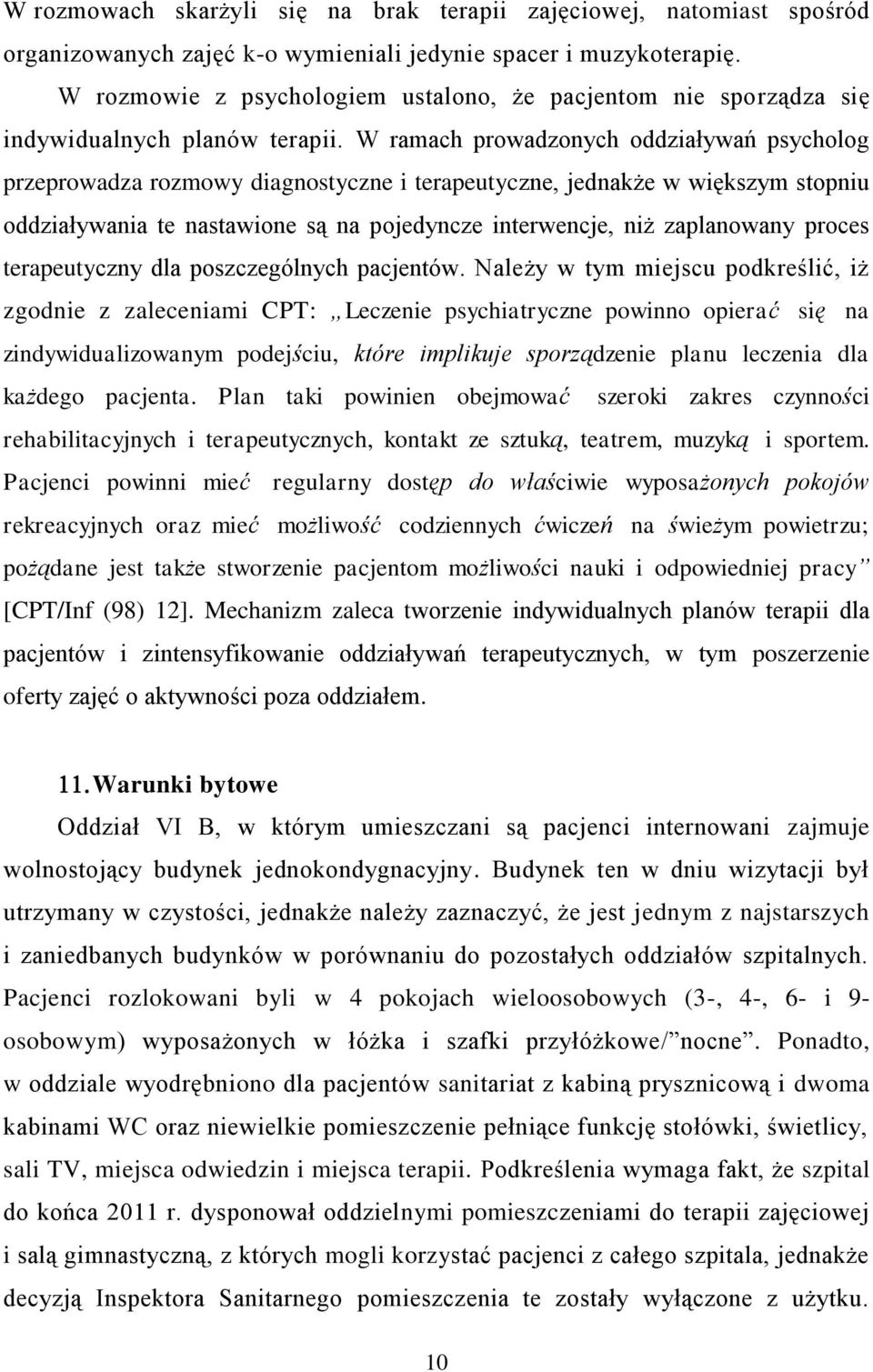 W ramach prowadzonych oddziaływań psycholog przeprowadza rozmowy diagnostyczne i terapeutyczne, jednakże w większym stopniu oddziaływania te nastawione są na pojedyncze interwencje, niż zaplanowany