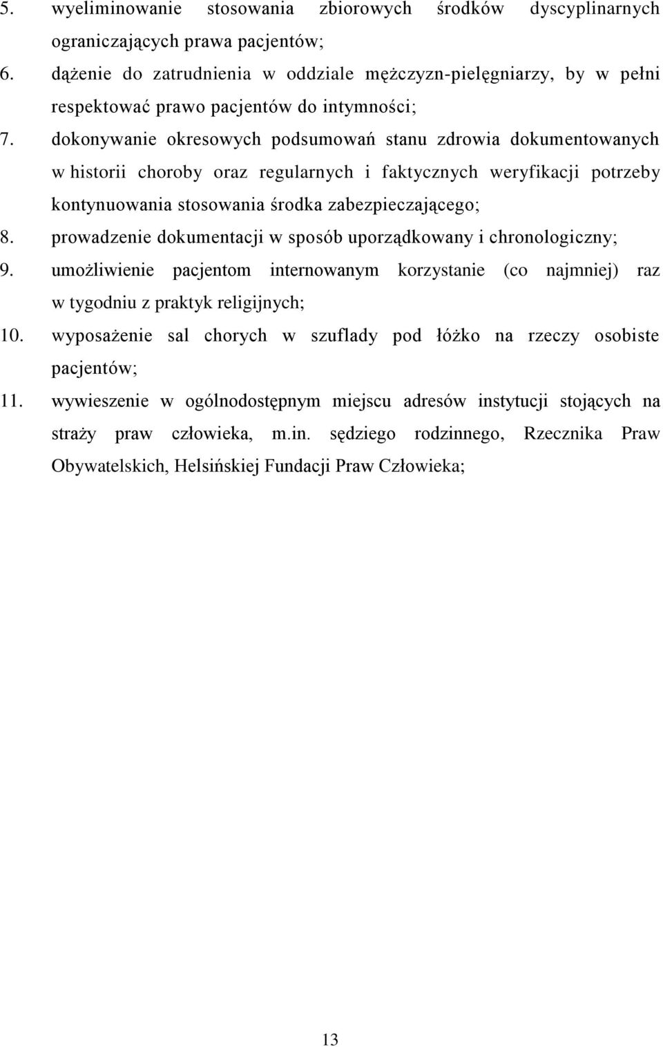 dokonywanie okresowych podsumowań stanu zdrowia dokumentowanych w historii choroby oraz regularnych i faktycznych weryfikacji potrzeby kontynuowania stosowania środka zabezpieczającego; 8.