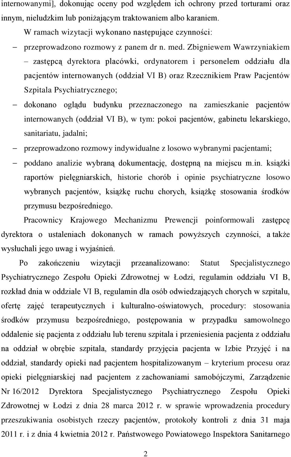 Zbigniewem Wawrzyniakiem zastępcą dyrektora placówki, ordynatorem i personelem oddziału dla pacjentów internowanych (oddział VI B) oraz Rzecznikiem Praw Pacjentów Szpitala Psychiatrycznego; dokonano