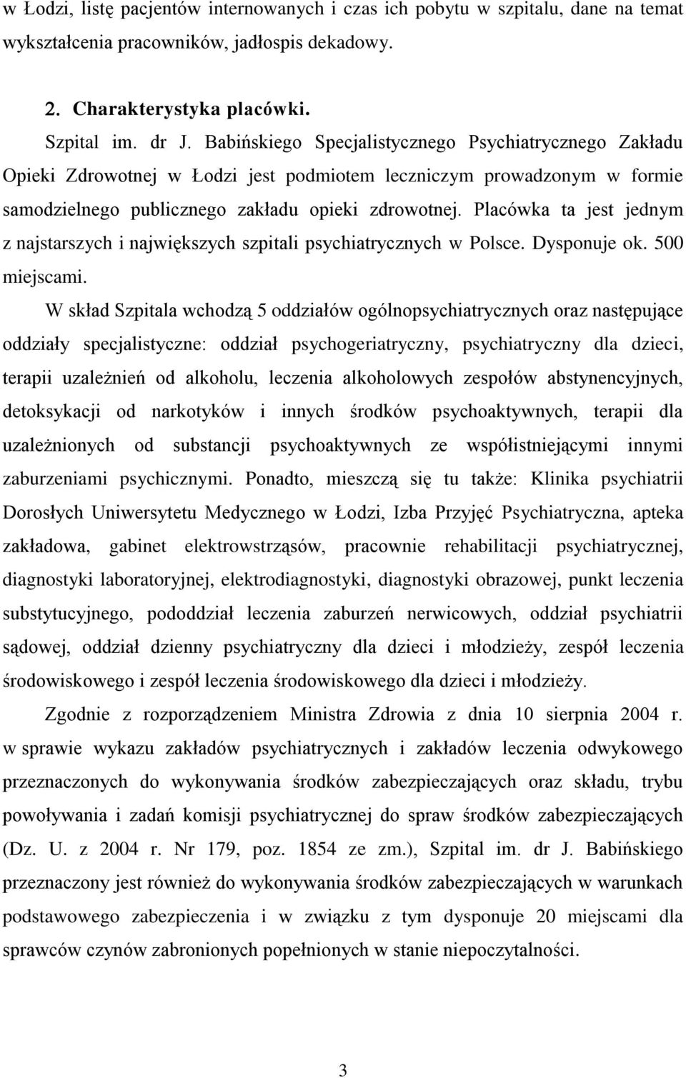 Placówka ta jest jednym z najstarszych i największych szpitali psychiatrycznych w Polsce. Dysponuje ok. 500 miejscami.