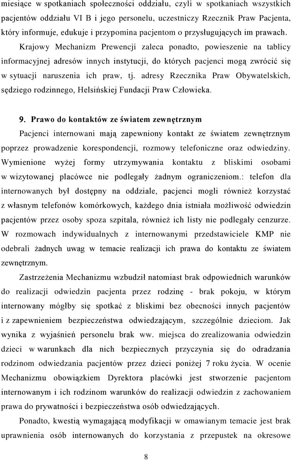 Krajowy Mechanizm Prewencji zaleca ponadto, powieszenie na tablicy informacyjnej adresów innych instytucji, do których pacjenci mogą zwrócić się w sytuacji naruszenia ich praw, tj.