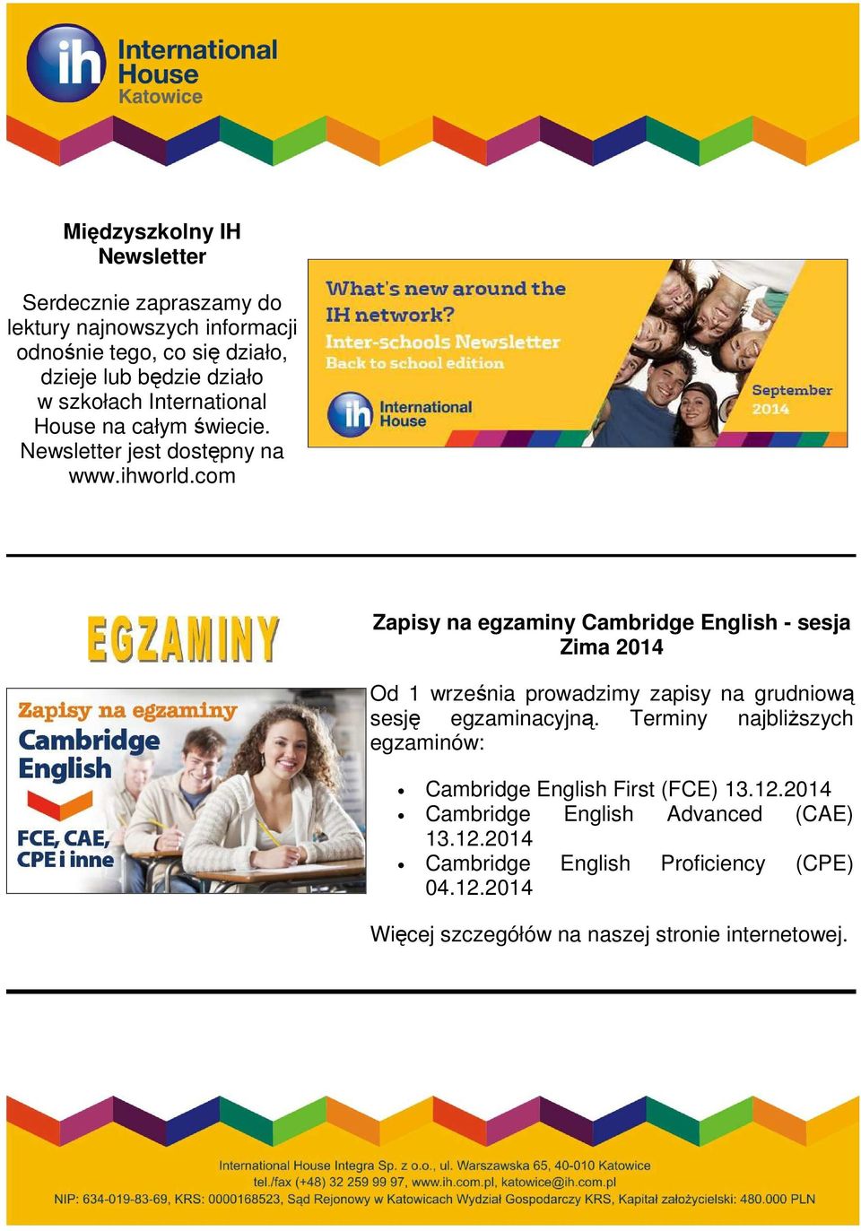 com Zapisy na egzaminy Cambridge English - sesja Zima 2014 Od 1 września prowadzimy zapisy na grudniową sesję egzaminacyjną.