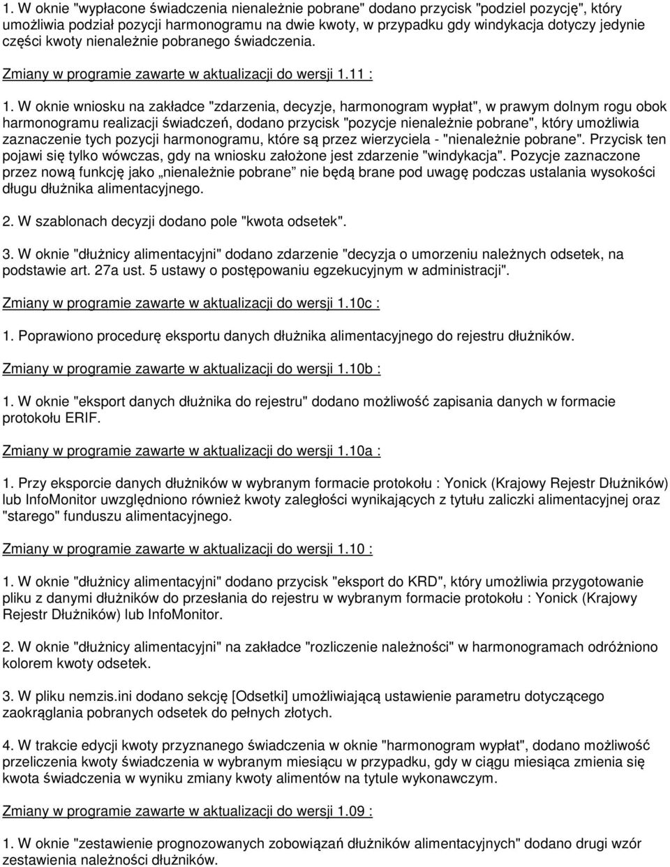 W oknie wniosku na zakładce "zdarzenia, decyzje, harmonogram wypłat", w prawym dolnym rogu obok harmonogramu realizacji świadczeń, dodano przycisk "pozycje nienależnie pobrane", który umożliwia