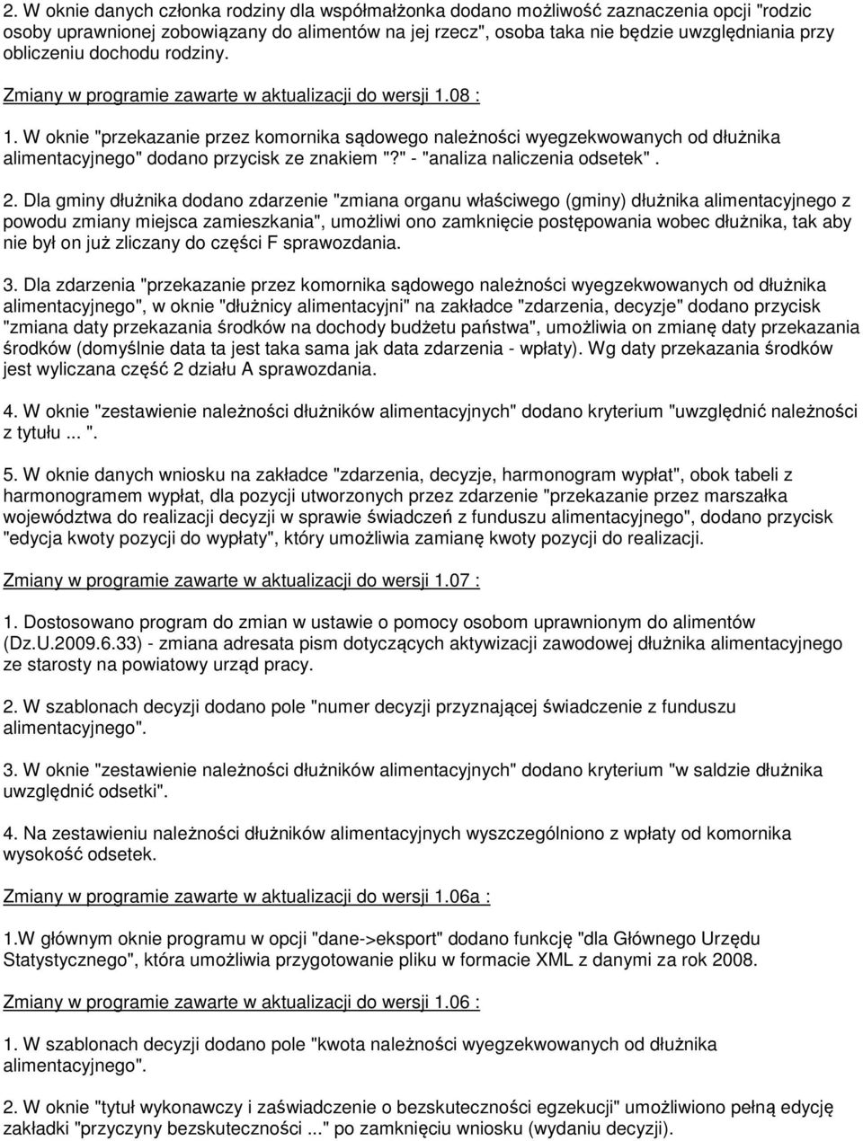 W oknie "przekazanie przez komornika sądowego należności wyegzekwowanych od dłużnika alimentacyjnego" dodano przycisk ze znakiem "?" - "analiza naliczenia odsetek". 2.