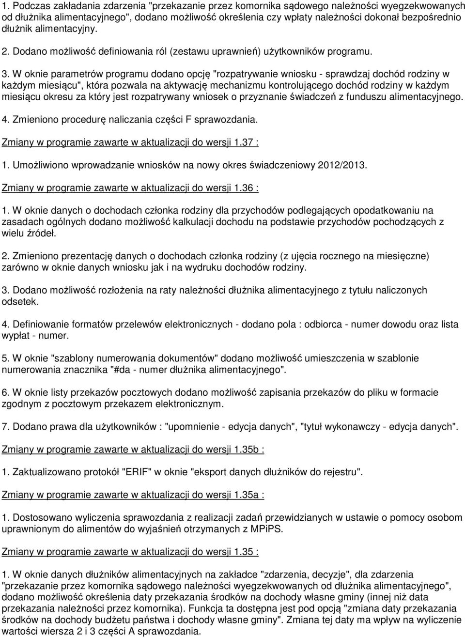 W oknie parametrów programu dodano opcję "rozpatrywanie wniosku - sprawdzaj dochód rodziny w każdym miesiącu", która pozwala na aktywację mechanizmu kontrolującego dochód rodziny w każdym miesiącu