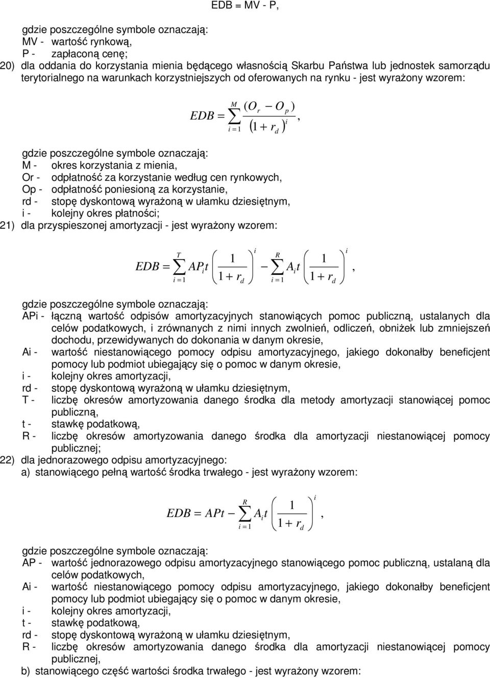 - kolejny okres łatnośc; 2) la rzyseszonej amortyzacj - jest wyrażony wzorem: ) = APt R = At AP - łączną wartość osów amortyzacyjnych stanowących omoc ublczną ustalanych la celów oatkowych zrównanych