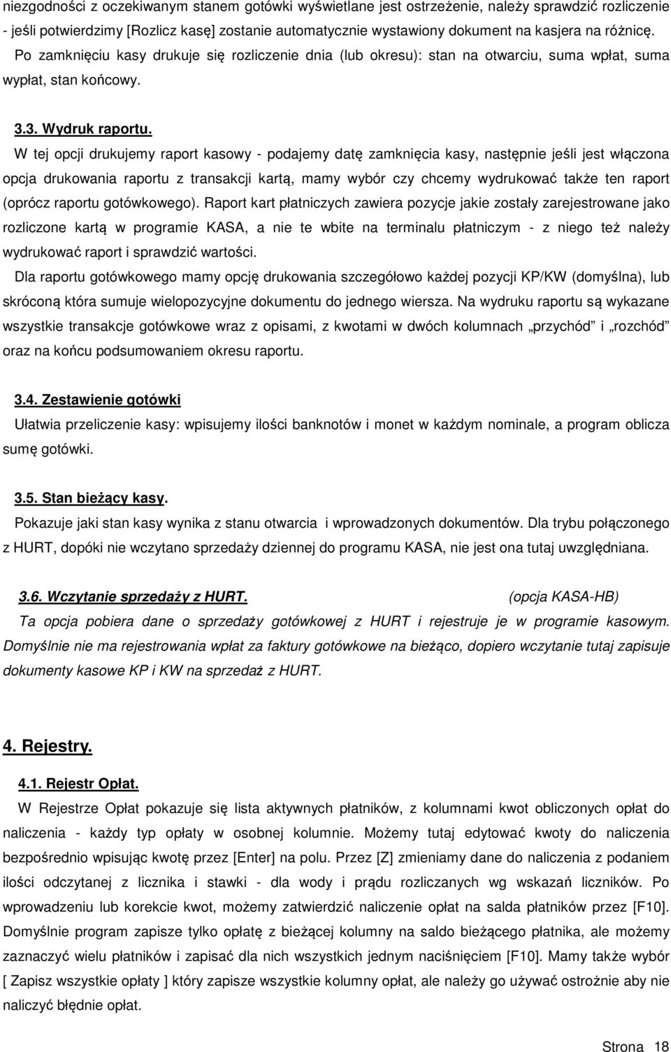 W tej opcji drukujemy raport kasowy - podajemy datę zamknięcia kasy, następnie jeśli jest włączona opcja drukowania raportu z transakcji kartą, mamy wybór czy chcemy wydrukować także ten raport