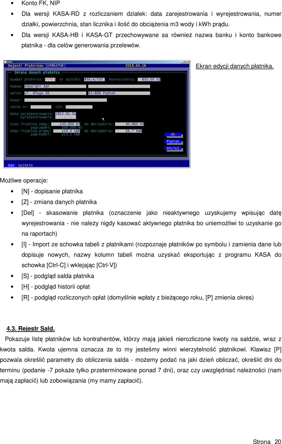 Możliwe operacje: [N] - dopisanie płatnika [Z] - zmiana danych płatnika [Del] - skasowanie płatnika (oznaczenie jako nieaktywnego uzyskujemy wpisując datę wyrejestrowania - nie należy nigdy kasować