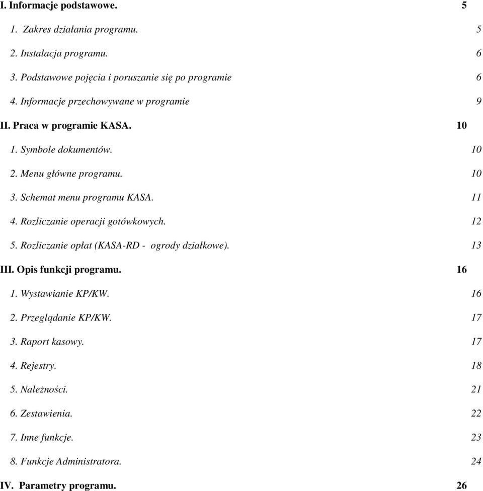 11 4. Rozliczanie operacji gotówkowych. 12 5. Rozliczanie opłat (KASA-RD - ogrody działkowe). 13 III. Opis funkcji programu. 16 1. Wystawianie KP/KW. 16 2.