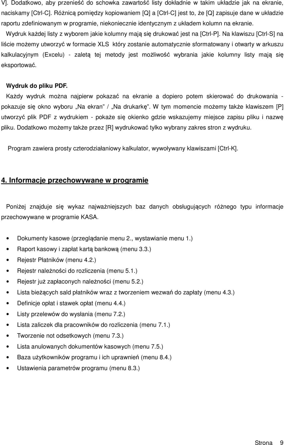 Wydruk każdej listy z wyborem jakie kolumny mają się drukować jest na [Ctrl-P].