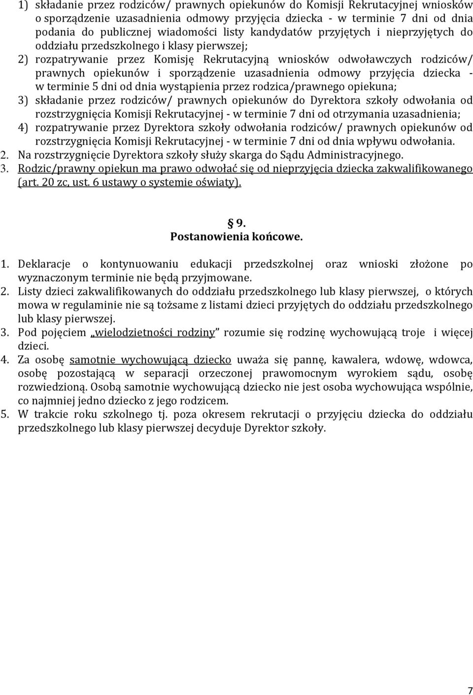 uzasadnienia odmowy przyjęcia dziecka - w terminie 5 dni od dnia wystąpienia przez rodzica/prawnego opiekuna; 3) składanie przez rodziców/ prawnych opiekunów do Dyrektora szkoły odwołania od