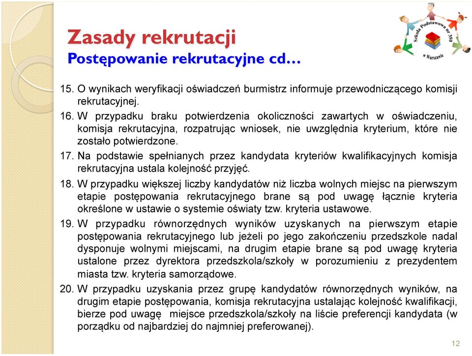 Na podstawie spełnianych przez kandydata kryteriów kwalifikacyjnych komisja rekrutacyjna ustala kolejność przyjęć. 18.