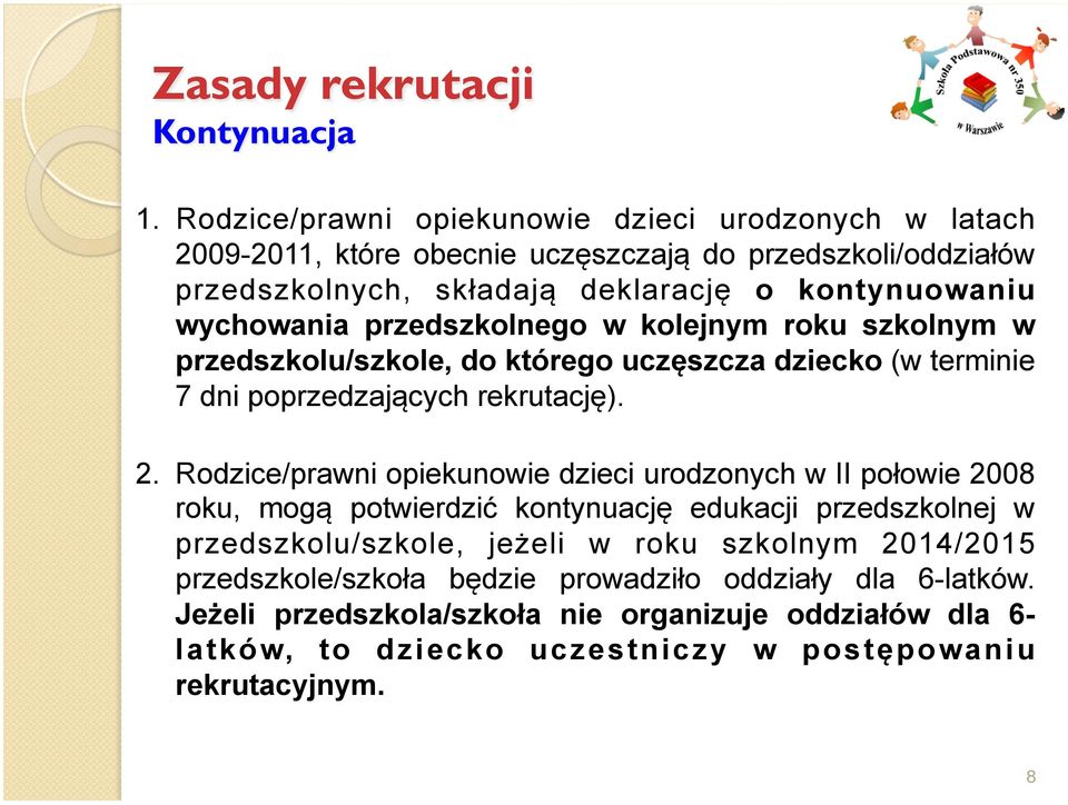 wychowania przedszkolnego w kolejnym roku szkolnym w przedszkolu/szkole, do którego uczęszcza dziecko (w terminie 7 dni poprzedzających rekrutację). 2.