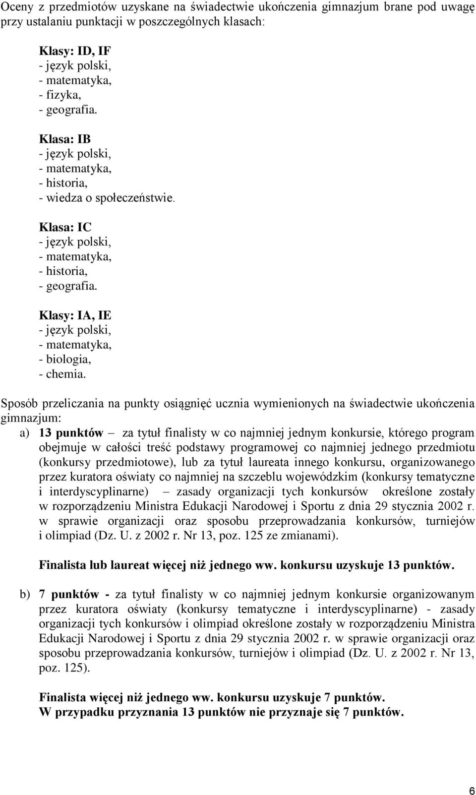 Klasy: IA, IE - język polski, - matematyka, - biologia, - chemia.