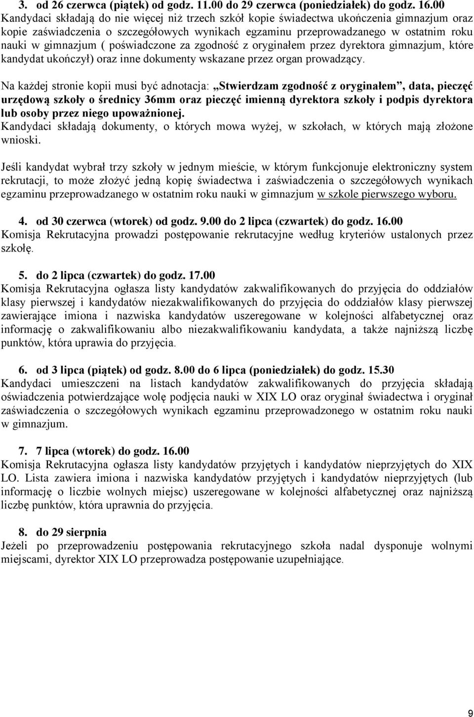 gimnazjum ( poświadczone za zgodność z oryginałem przez dyrektora gimnazjum, które kandydat ukończył) oraz inne dokumenty wskazane przez organ prowadzący.