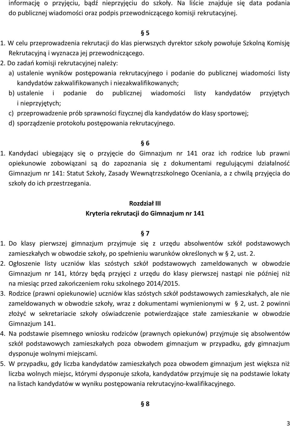 Do zadań komisji rekrutacyjnej należy: a) ustalenie wyników postępowania rekrutacyjnego i podanie do publicznej wiadomości listy kandydatów zakwalifikowanych i niezakwalifikowanych; b) ustalenie i