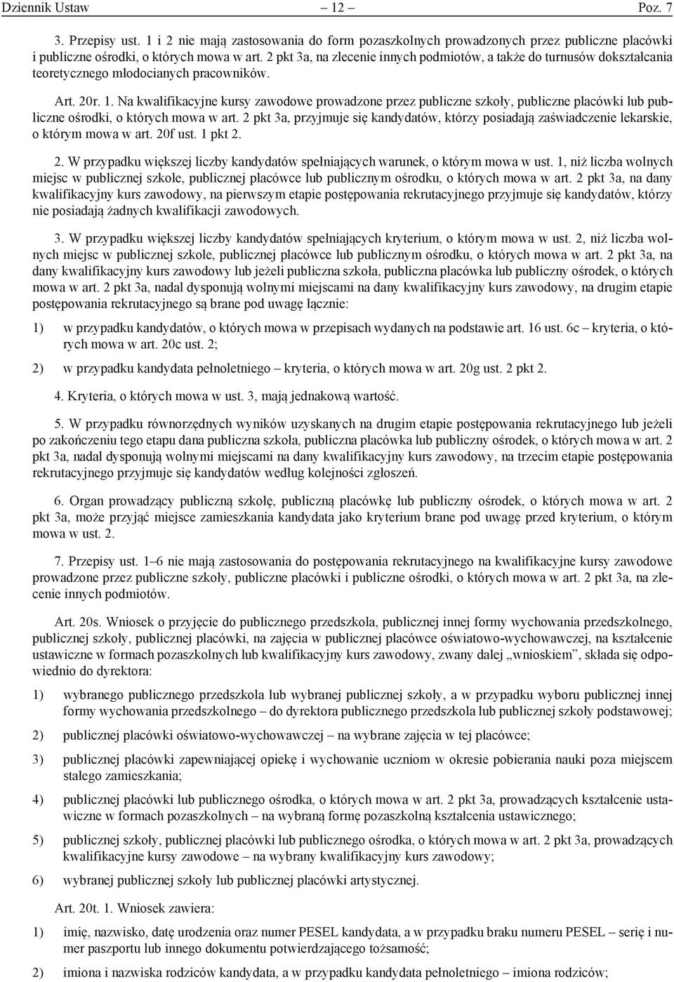 Na kwalifikacyjne kursy zawodowe prowadzone przez publiczne szkoły, publiczne placówki lub publiczne ośrodki, o których mowa w art.