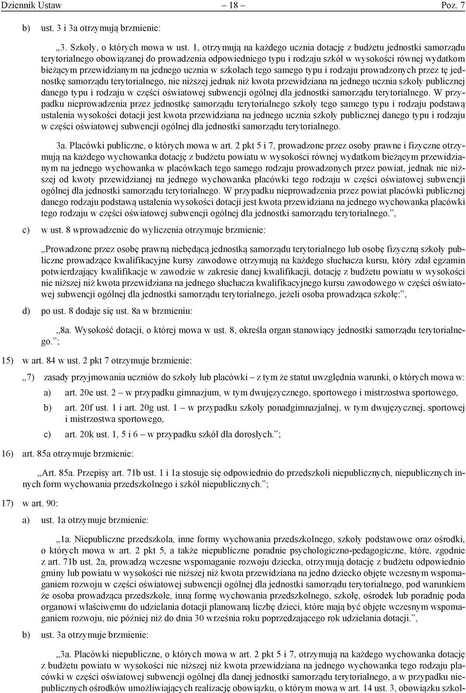 jednego ucznia w szkołach tego samego typu i rodzaju prowadzonych przez tę jednostkę samorządu terytorialnego, nie niższej jednak niż kwota przewidziana na jednego ucznia szkoły publicznej danego