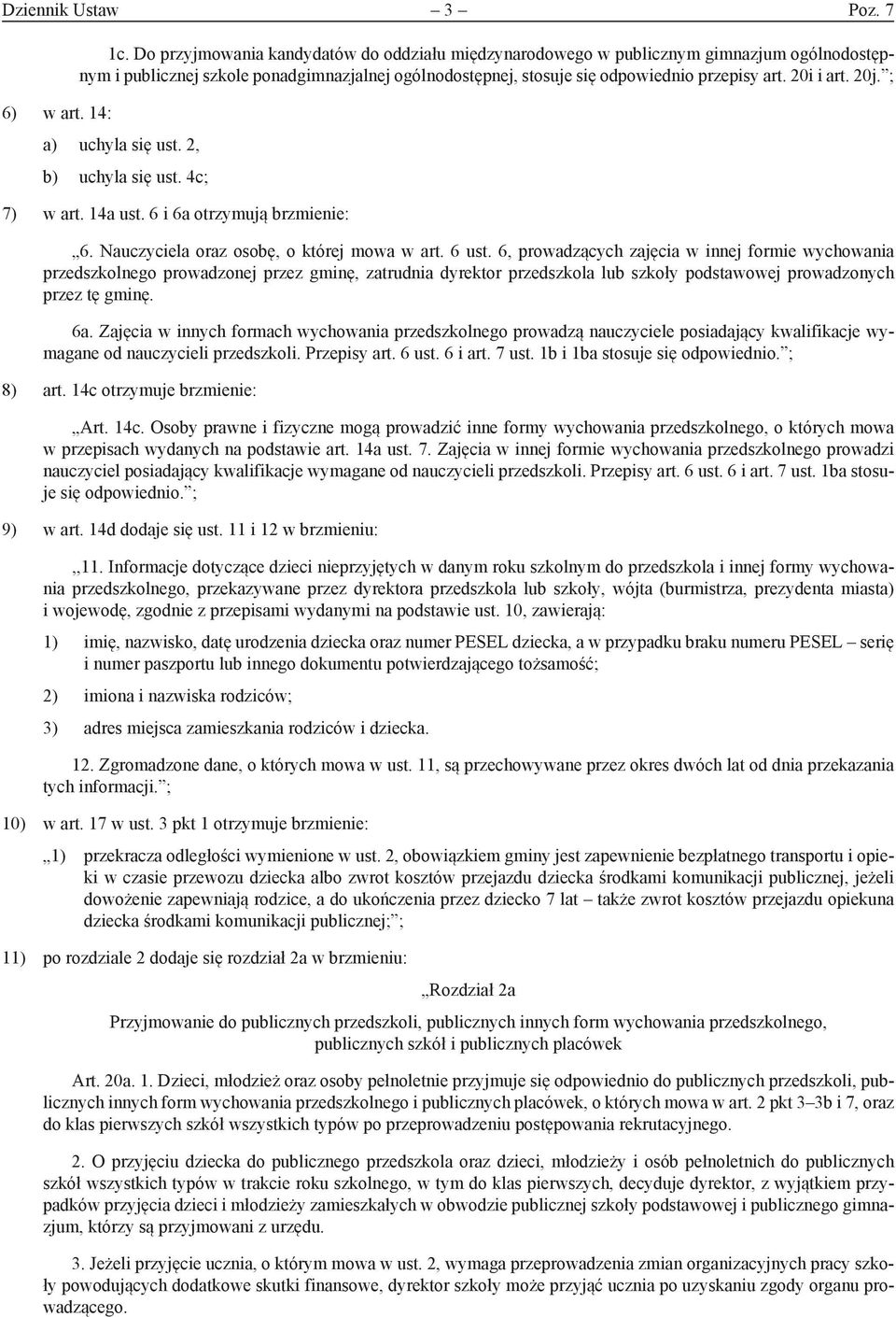 20j. ; 6) w art. 14: a) uchyla się ust. 2, b) uchyla się ust. 4c; 7) w art. 14a ust. 6 i 6a otrzymują brzmienie: 6. Nauczyciela oraz osobę, o której mowa w art. 6 ust.