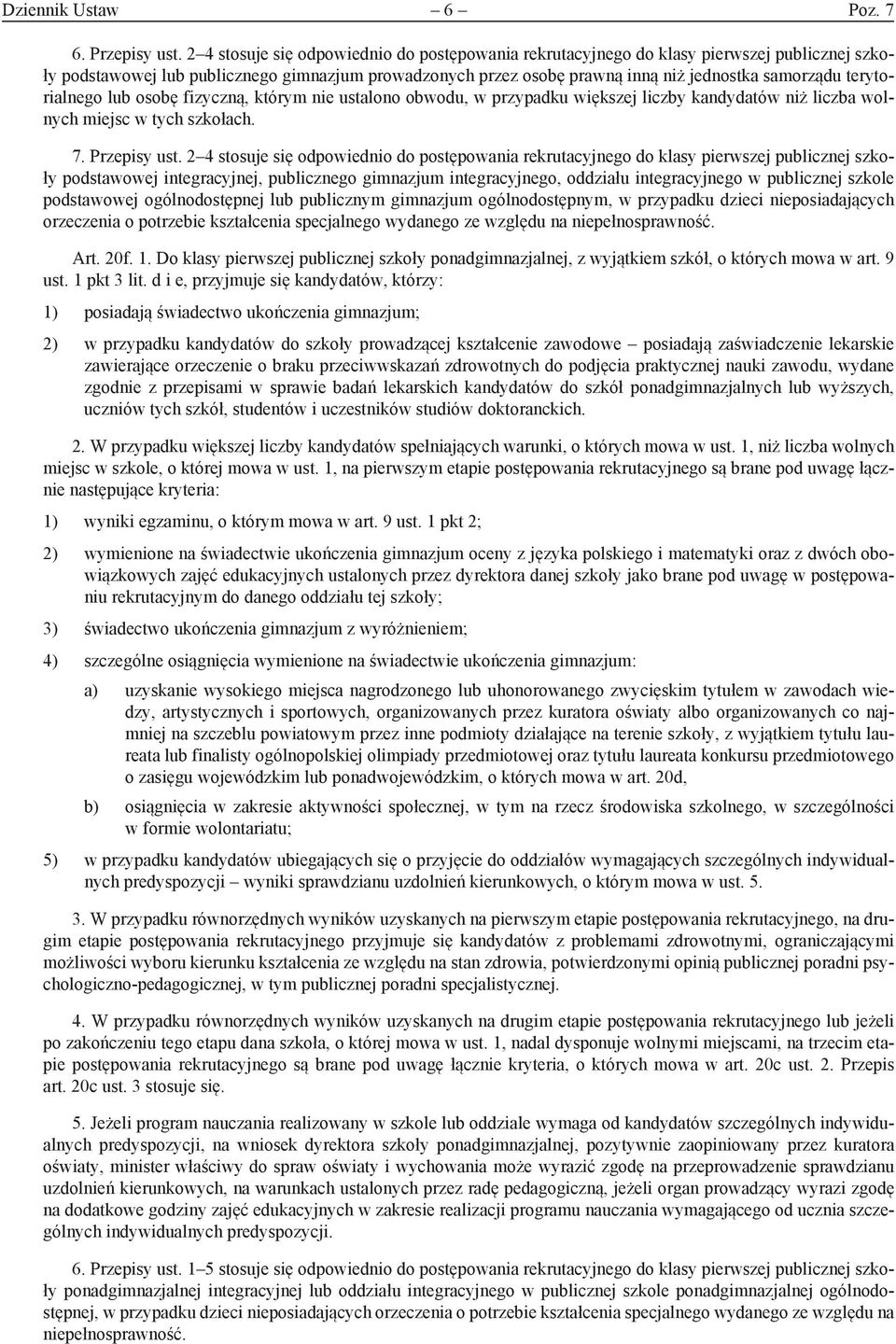 terytorialnego lub osobę fizyczną, którym nie ustalono obwodu, w przypadku większej liczby kandydatów niż liczba wolnych miejsc w tych szkołach. 7. Przepisy ust.