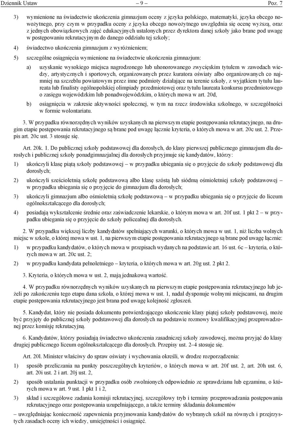 wyższą, oraz z jednych obowiązkowych zajęć edukacyjnych ustalonych przez dyrektora danej szkoły jako brane pod uwagę w postępowaniu rekrutacyjnym do danego oddziału tej szkoły; 4) świadectwo